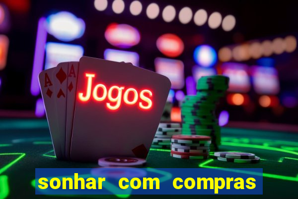 sonhar com compras no mercado